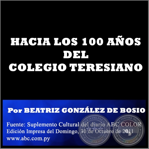 HACIA LOS 100 AÑOS DEL COLEGIO TERESIANO - Por BEATRIZ GONZÁLEZ DE BOSIO - Domingo, 30 de Octubre de 2011